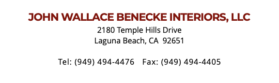  John Wallace Benecke Interiors, LLC 2180 Temple Hills Drive Laguna Beach, CA 92651 Tel: (949) 494-4476 Fax: (949) 494-4405