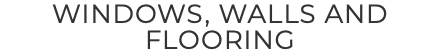 WINDOWS, WALLS AND FLOORING